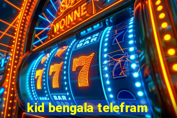 kid bengala telefram